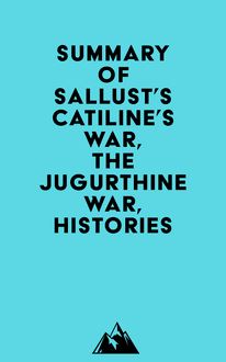 Summary of Sallust s Catiline s War, The Jugurthine War, Histories