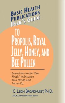 User s Guide to Propolis, Royal Jelly, Honey, and Bee Pollen