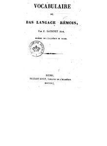 Vocabulaire du bas langage rémois / par E. Saubinet aîné,...