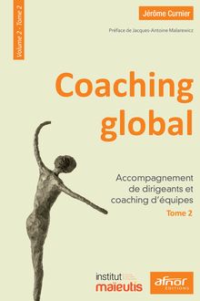 Coaching global – Volume 2 – Tome 2 - Accompagnement de dirigeants et coaching d’équipes 
