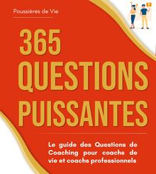 365 Questions Puissantes : le guide des Questions de Coaching pour coachs de vie et coachs professionnels