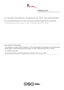 La nouvelle Constitution yougoslave de 1974. Ses particularités et caractéristiques en tant qu acte juridique général suprême. - article ; n°4 ; vol.26, pg 7123-805