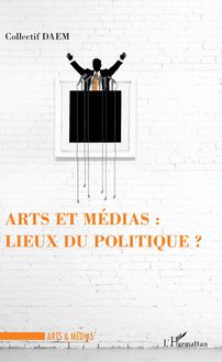 Arts et médias : lieux de politique ?