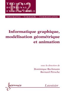 Informatique graphique modélisation géométrique et animation (Traité IC2 série Traitement du signal & de l image)