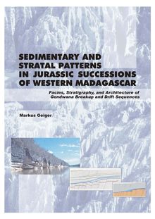Sedimentary and stratal patterns in Jurassic successions of western Madagascar [Elektronische Ressource] : facies, stratigraphy, and architecture of Gondwana breakup and drift sequences / submitted by Markus Geiger