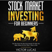 Stock Market Investing for Beginners: The Best Book on Stock Investments To Help You Make Money In Less Than 1 Hour a Day