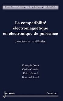 La compatibilité électromagnétique en électronique de puissance (collection Sciences et Technologies de l Energie Electrique)