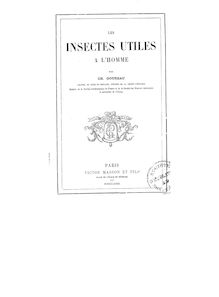 Les insectes utiles à l homme / par CH. Goureau,...