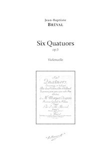 Partition violoncelle, 6 Quatuors, Concertantes et dialogues pour 2 Violons, Alto et Violoncel. La premiere partie peut se jouer sur la flûte par Jean-Baptiste Bréval