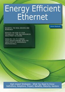 Energy Efficient Ethernet: High-impact Strategies - What You Need to Know: Definitions, Adoptions, Impact, Benefits, Maturity, Vendors