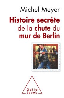 Histoire secrète de la chute du mur de Berlin : Nouvelle édition 2019