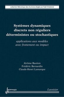 Systèmes dynamiques discrets non réguliers déterministes ou stochastiques : applications aux modèles avec frottement ou impact