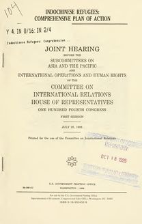 Indochinese refugees : comprehensive plan of action : joint hearing before the Subcommittees on Asia and the Pacific and International Operations and Human Rights of the Committee on International Relations, House of Representatives, One Hundred Fourth Congress, first session, July 25, 1995