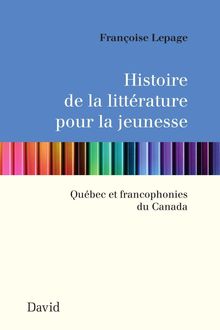 Histoire de la littérature pour la jeunesse : Québec et francophonies du Canada