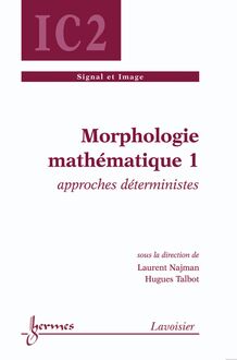 Morphologie mathématique 1 : approches déterministes (Traité IC2, série signal et image)