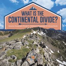 What Is The Continental Divide? | America Geography Grade 5 | Children s Geography & Cultures Books