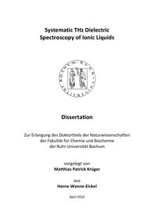 Systematic THz dielectric spectroscopy of ionic liquids [Elektronische Ressource] / vorgelegt von Matthias Patrick Krüger