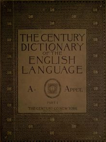 The Century dictionary : an encyclopedic lexicon of the English language: prepared under the superintendence of William Dwight Whitney