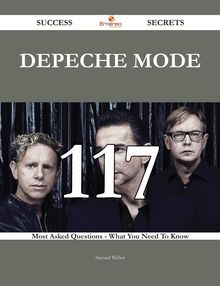 Depeche Mode 117 Success Secrets - 117 Most Asked Questions On Depeche Mode - What You Need To Know