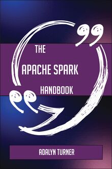 The Apache Spark Handbook - Everything You Need To Know About Apache Spark