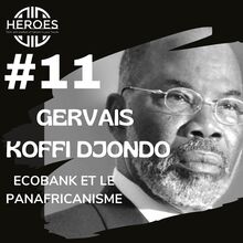 #11 Ecobank Le panafricanisme Le message du sage Gervais Koffi Djondo