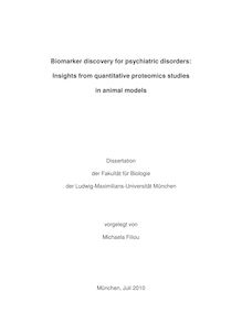 Biomarker discovery for psychiatric disorders [Elektronische Ressource] : insights from quantitative proteomics studies in animal models / vorgelegt von Michaela Filiou