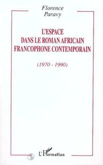 L ESPACE DANS LE ROMAN AFRICAIN FRANCOPHONE CONTEMPORAIN (1970-1990)
