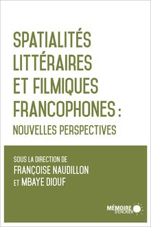 Spatialités littéraires et filmiques francophones : Nouvelles perspectives