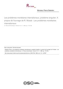 Les problèmes monétaires internationaux, problème singulier. A propos de l ouvrage de R. Mossé : Les problèmes monétaires internationaux  ; n°1 ; vol.19, pg 175-184