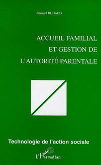 ACCUEIL FAMILIAL ET GESTION DE L AUTORITÉ PARENTALE