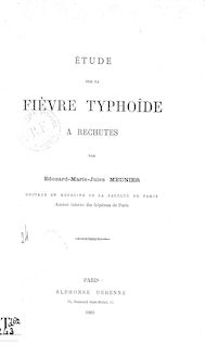 Étude sur la fièvre typhoïde à rechutes / par Édouard-Marie-Jules Meunier,...