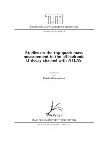 Studies on the top quark mass measurement in the all-hadronic t¯t decay channel with ATLAS [Elektronische Ressource] / Paola Giovannini. Gutachter: Siegfried Bethke ; Stephan Paul. Betreuer: Siegfried Bethke