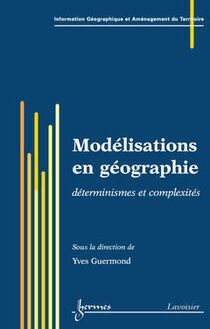 Modélisations en géographie: déterminismes et complexités