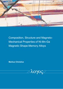 Composition, structure and magneto-mechanical properties of Ni-Mn-Ga magnetic shape-memory alloys [Elektronische Ressource] / vorgelegt von Markus Chmielus
