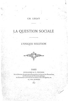La question sociale : l unique solution / Ch. Legay