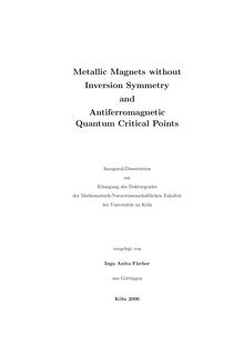 Metallic magnets without inversion symmetry and antiferromagnetic quantum critical points [Elektronische Ressource] / vorgelegt von Inga Anita Fischer
