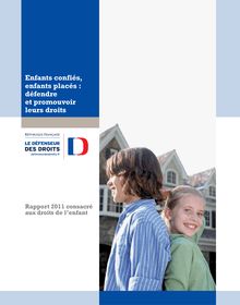 Enfants confiés, enfants placés : défendre et promouvoir leurs droits - Rapport 2011 consacré aux droits de l enfant