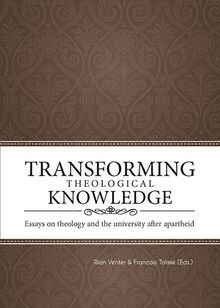 Transforming Theological Knowledge: Essays on theology and the university after apartheid