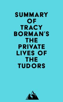 Summary of Tracy Borman s The Private Lives of the Tudors
