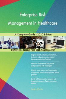 Enterprise Risk Management In Healthcare A Complete Guide - 2020 Edition