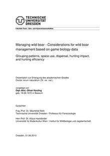 Managing wild boar - considerations for wild boar management based on game biology data [Elektronische Ressource] : grouping patterns, space use, dispersal, hunting impact, and hunting efficiency / vorgelegt von Oliver Keuling