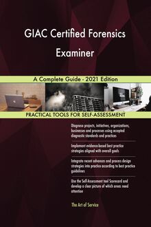 GIAC Certified Forensics Examiner A Complete Guide - 2021 Edition