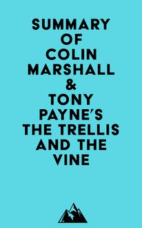 Summary of Colin Marshall & Tony Payne s The Trellis and the Vine