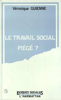 LE TRAVAIL SOCIAL PIÉGÉ