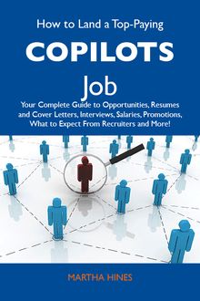 How to Land a Top-Paying Copilots Job: Your Complete Guide to Opportunities, Resumes and Cover Letters, Interviews, Salaries, Promotions, What to Expect From Recruiters and More