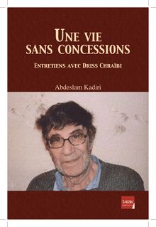 Une vie sans concessions - Entretiens avec Driss Chraïbi