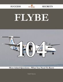 Flybe 104 Success Secrets - 104 Most Asked Questions On Flybe - What You Need To Know