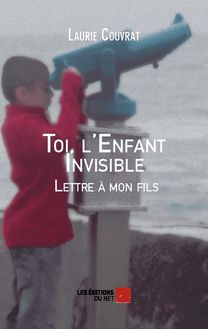 Toi, l Enfant Invisible - Lettre à mon fils