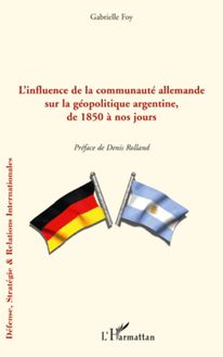 L influence de la communauté allemande sur la géopolitique argentine, de 1850 à nos jours