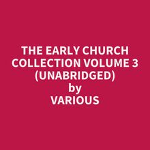 The Early Church Collection Volume 3 (Unabridged)